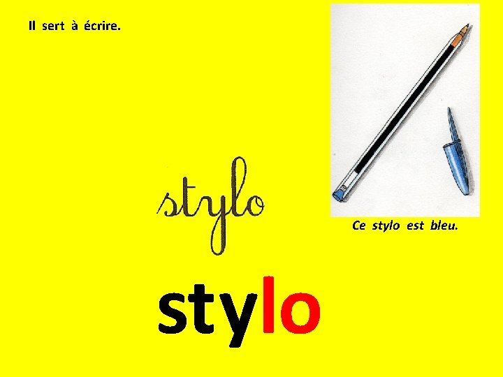 Il sert à écrire. Ce stylo est bleu. stylo 