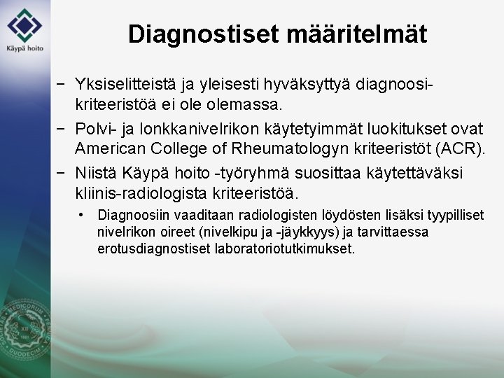 Diagnostiset määritelmät − Yksiselitteistä ja yleisesti hyväksyttyä diagnoosikriteeristöä ei olemassa. − Polvi- ja lonkkanivelrikon