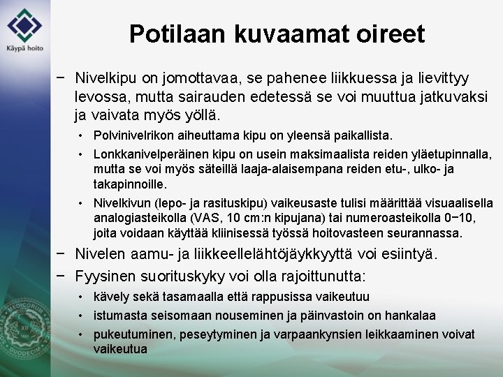 Potilaan kuvaamat oireet − Nivelkipu on jomottavaa, se pahenee liikkuessa ja lievittyy levossa, mutta