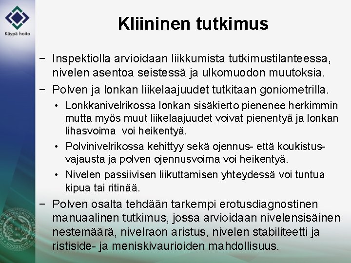 Kliininen tutkimus − Inspektiolla arvioidaan liikkumista tutkimustilanteessa, nivelen asentoa seistessä ja ulkomuodon muutoksia. −