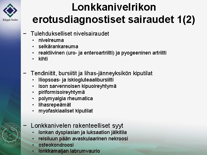 Lonkkanivelrikon erotusdiagnostiset sairaudet 1(2) − Tulehdukselliset nivelsairaudet • • nivelreuma selkärankareuma reaktiivinen (uro- ja