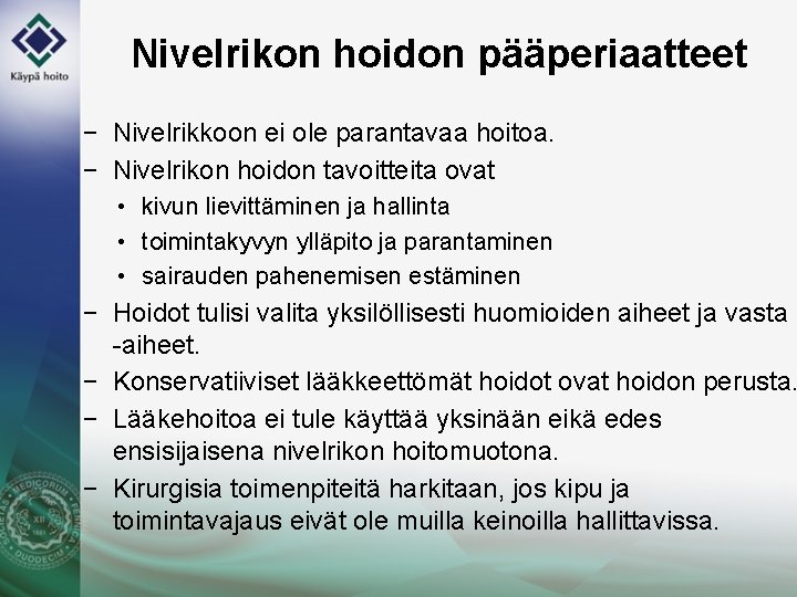 Nivelrikon hoidon pääperiaatteet − Nivelrikkoon ei ole parantavaa hoitoa. − Nivelrikon hoidon tavoitteita ovat