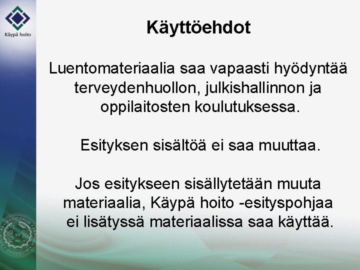 Käyttöehdot Luentomateriaalia saa vapaasti hyödyntää terveydenhuollon, julkishallinnon ja oppilaitosten koulutuksessa. Esityksen sisältöä ei saa