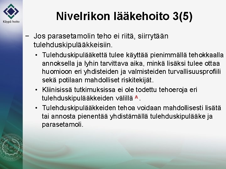 Nivelrikon lääkehoito 3(5) − Jos parasetamolin teho ei riitä, siirrytään tulehduskipulääkkeisiin. • Tulehduskipulääkettä tulee