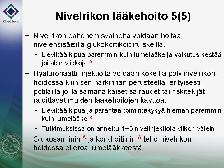 Nivelrikon lääkehoito 5(5) − Nivelrikon pahenemisvaiheita voidaan hoitaa nivelensisäisillä glukokortikoidiruiskeilla. • Lievittää kipua paremmin