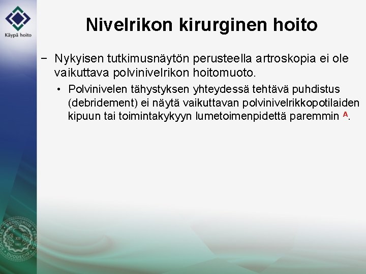 Nivelrikon kirurginen hoito − Nykyisen tutkimusnäytön perusteella artroskopia ei ole vaikuttava polvinivelrikon hoitomuoto. •