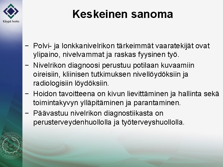 Keskeinen sanoma − Polvi- ja lonkkanivelrikon tärkeimmät vaaratekijät ovat ylipaino, nivelvammat ja raskas fyysinen