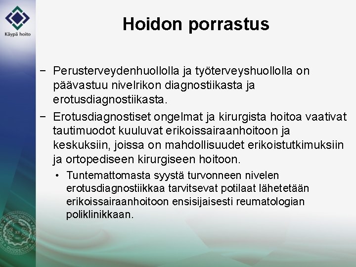 Hoidon porrastus − Perusterveydenhuollolla ja työterveyshuollolla on päävastuu nivelrikon diagnostiikasta ja erotusdiagnostiikasta. − Erotusdiagnostiset