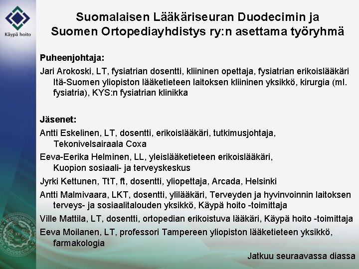 Suomalaisen Lääkäriseuran Duodecimin ja Suomen Ortopediayhdistys ry: n asettama työryhmä Puheenjohtaja: Jari Arokoski, LT,
