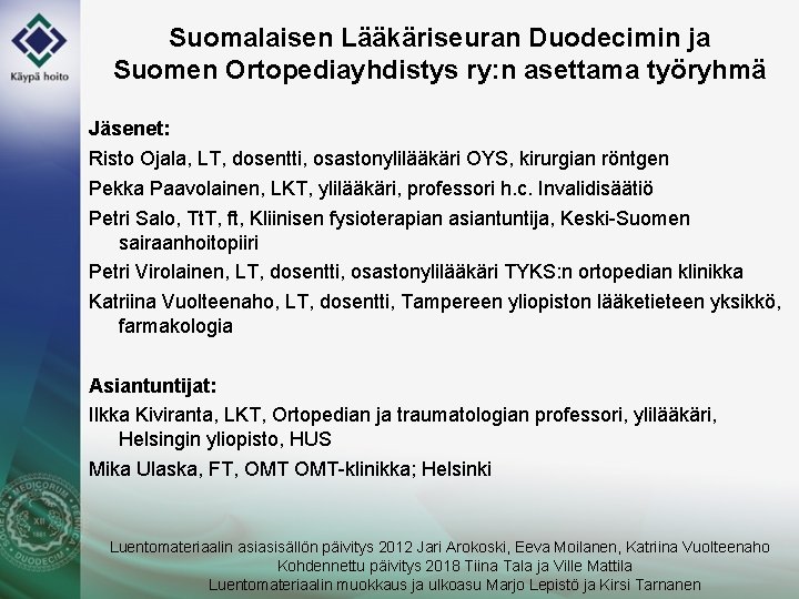 Suomalaisen Lääkäriseuran Duodecimin ja Suomen Ortopediayhdistys ry: n asettama työryhmä Jäsenet: Risto Ojala, LT,