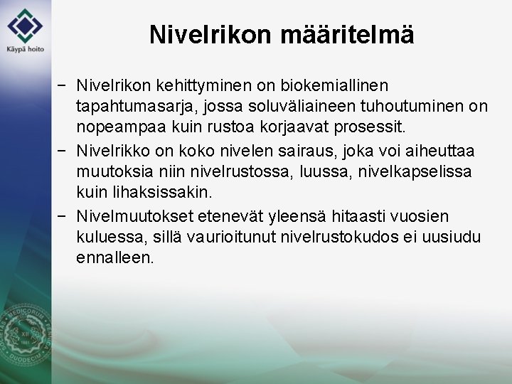 Nivelrikon määritelmä − Nivelrikon kehittyminen on biokemiallinen tapahtumasarja, jossa soluväliaineen tuhoutuminen on nopeampaa kuin