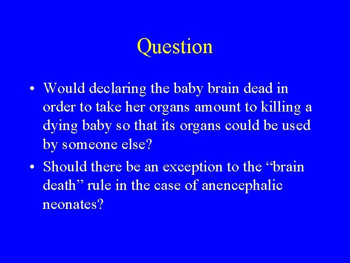 Question • Would declaring the baby brain dead in order to take her organs