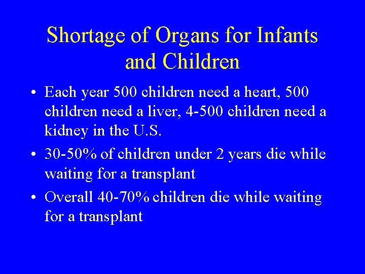 Shortage of Organs for Infants and Children • Each year 500 children need a