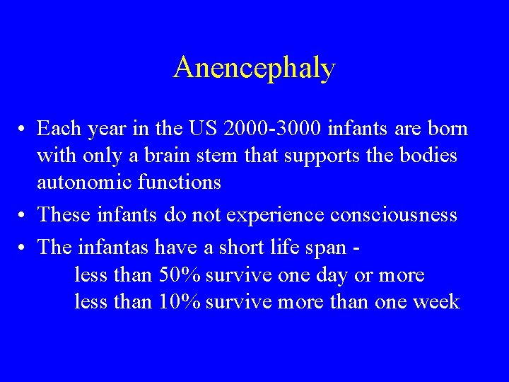 Anencephaly • Each year in the US 2000 -3000 infants are born with only