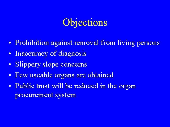 Objections • • • Prohibition against removal from living persons Inaccuracy of diagnosis Slippery