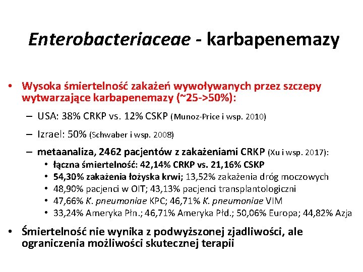 Enterobacteriaceae - karbapenemazy • Wysoka śmiertelność zakażeń wywoływanych przez szczepy wytwarzające karbapenemazy (~25 ->50%):