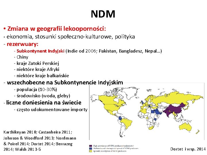 NDM • Zmiana w geografii lekooporności: - ekonomia, stosunki społeczno-kulturowe, polityka - rezerwuary: -