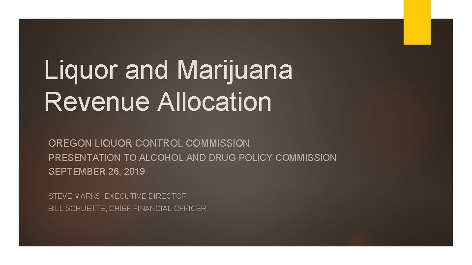 Liquor and Marijuana Revenue Allocation OREGON LIQUOR CONTROL COMMISSION PRESENTATION TO ALCOHOL AND DRUG