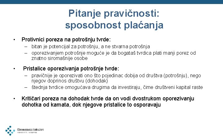 Pitanje pravičnosti: sposobnost plaćanja • Protivnici poreza na potrošnju tvrde: – bitan je potencijal