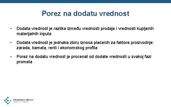 Porez na dodatu vrednost • Dodata vrednost je razlika između vrednosti prodaje i vrednosti