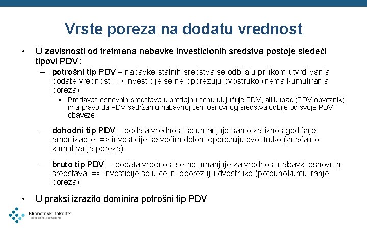 Vrste poreza na dodatu vrednost • U zavisnosti od tretmana nabavke investicionih sredstva postoje