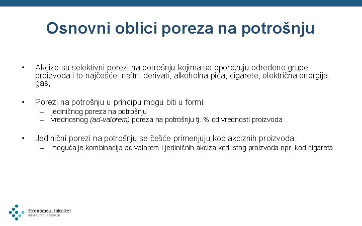 Osnovni oblici poreza na potrošnju • Akcize su selektivni porezi na potrošnju kojima se