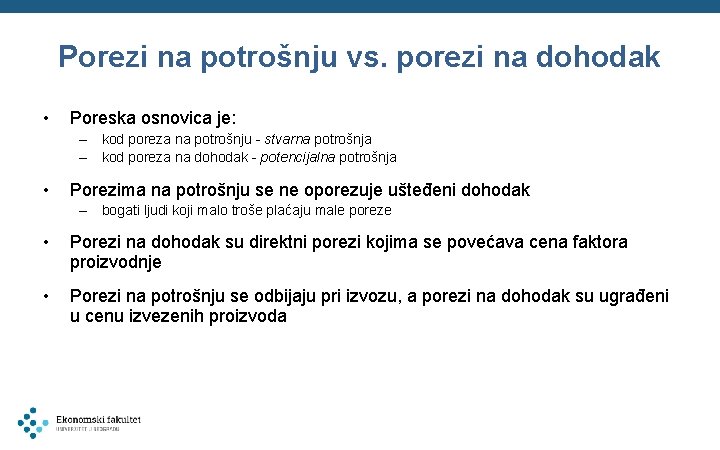 Porezi na potrošnju vs. porezi na dohodak • Poreska osnovica je: – kod poreza