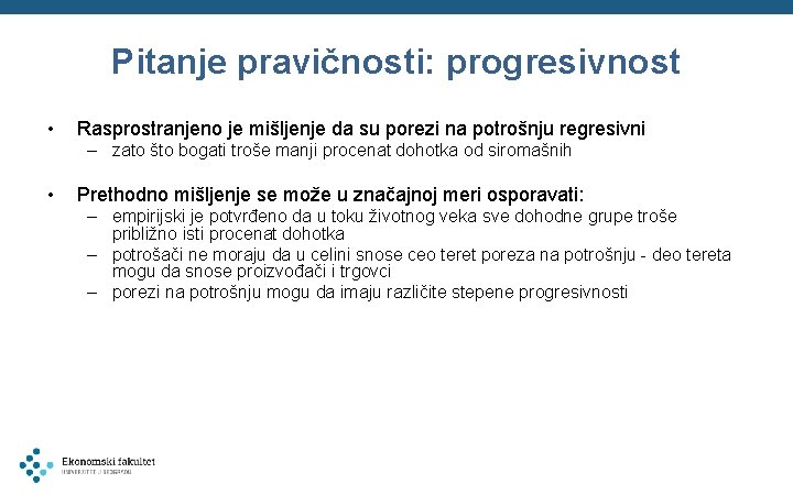 Pitanje pravičnosti: progresivnost • Rasprostranjeno je mišljenje da su porezi na potrošnju regresivni –