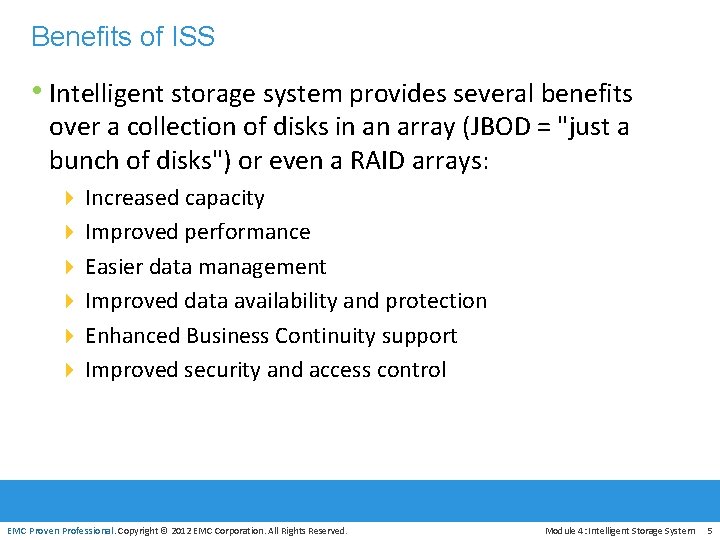 Benefits of ISS • Intelligent storage system provides several benefits over a collection of