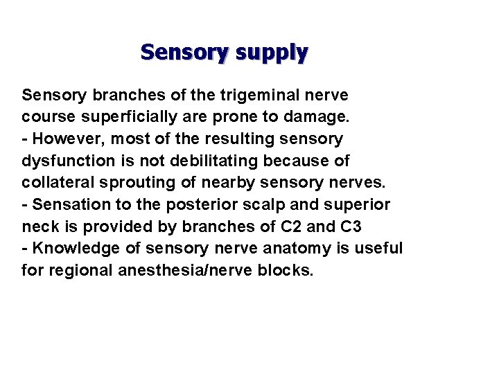 Sensory supply Sensory branches of the trigeminal nerve course superficially are prone to damage.