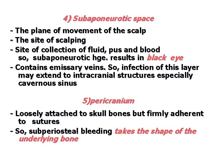 4) Subaponeurotic space - The plane of movement of the scalp - The site