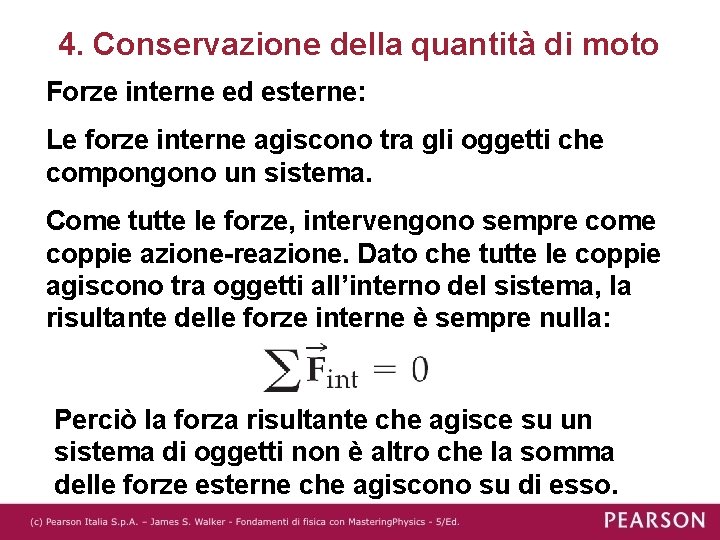 4. Conservazione della quantità di moto Forze interne ed esterne: Le forze interne agiscono