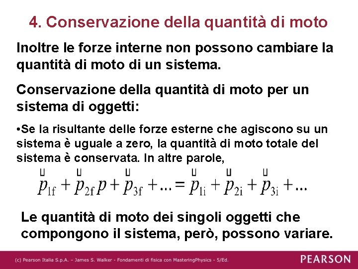 4. Conservazione della quantità di moto Inoltre le forze interne non possono cambiare la