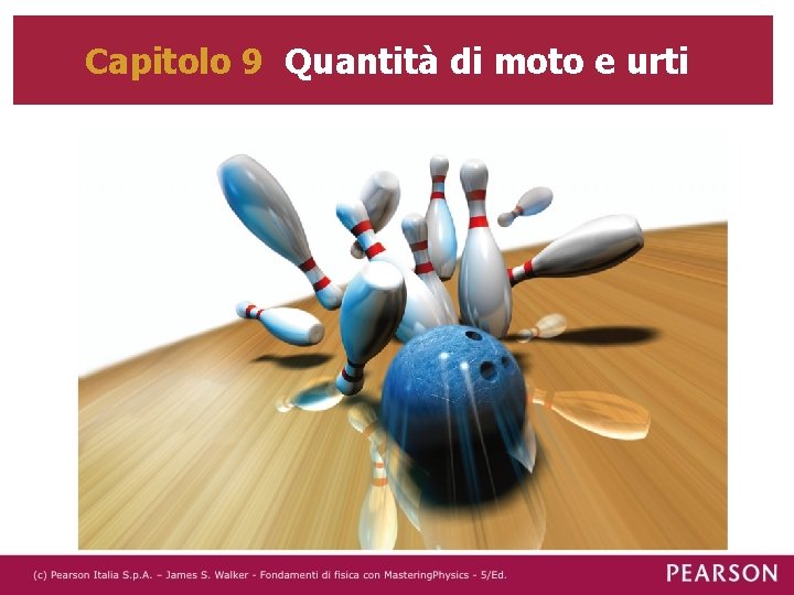 Capitolo 9 Quantità di moto e urti 