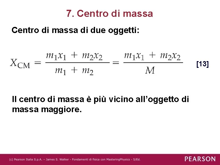 7. Centro di massa di due oggetti: [13] Il centro di massa è più