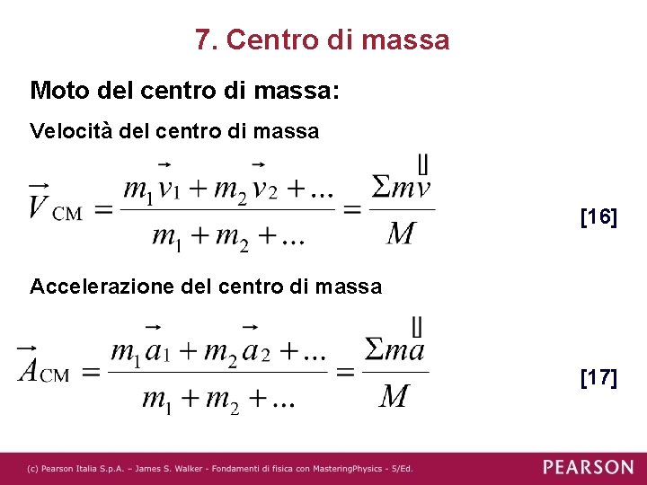 7. Centro di massa Moto del centro di massa: Velocità del centro di massa