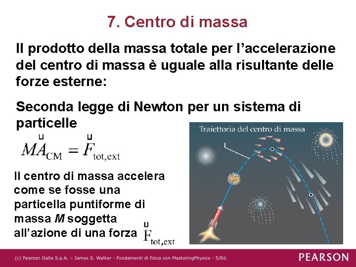 7. Centro di massa Il prodotto della massa totale per l’accelerazione del centro di