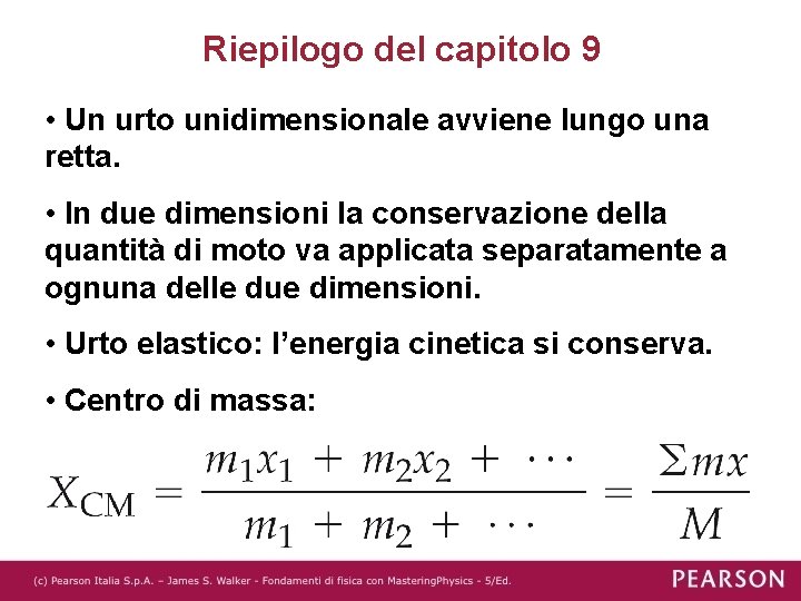 Riepilogo del capitolo 9 • Un urto unidimensionale avviene lungo una retta. • In