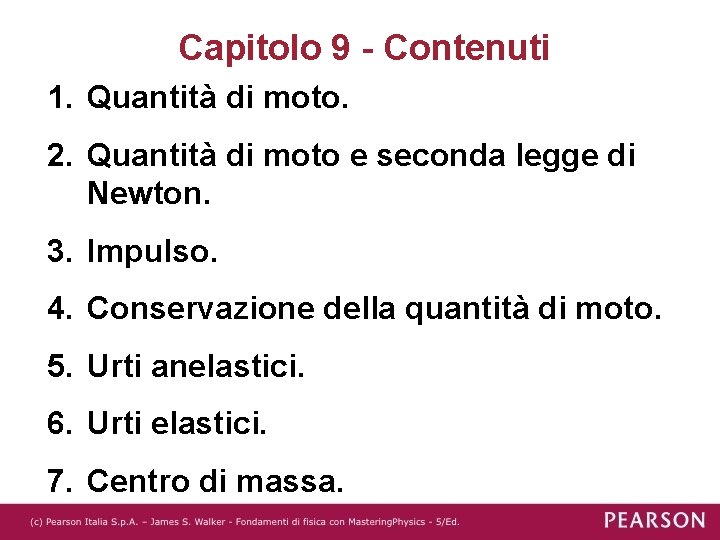 Capitolo 9 - Contenuti 1. Quantità di moto. 2. Quantità di moto e seconda