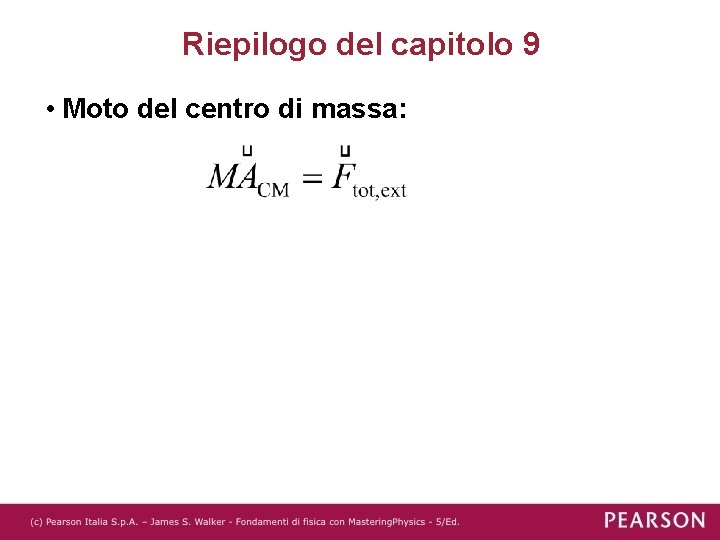 Riepilogo del capitolo 9 • Moto del centro di massa: 