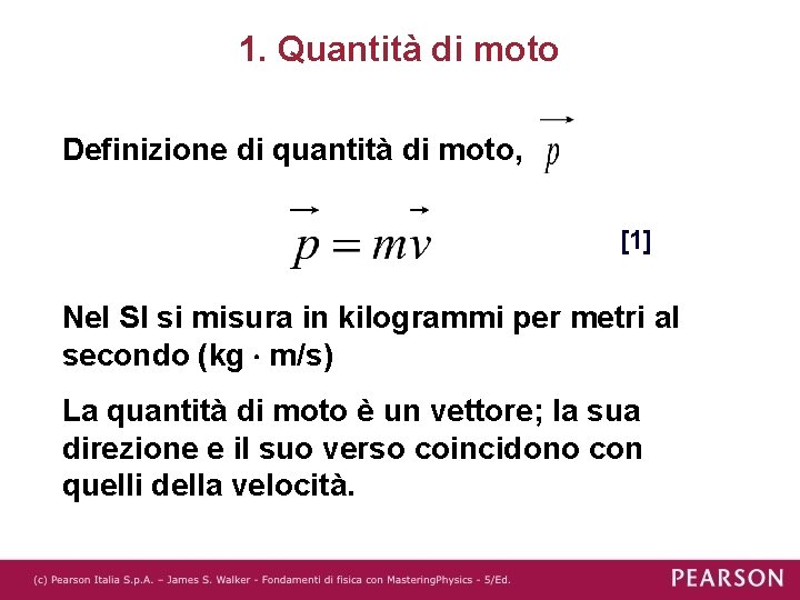 1. Quantità di moto Definizione di quantità di moto, [1] Nel SI si misura