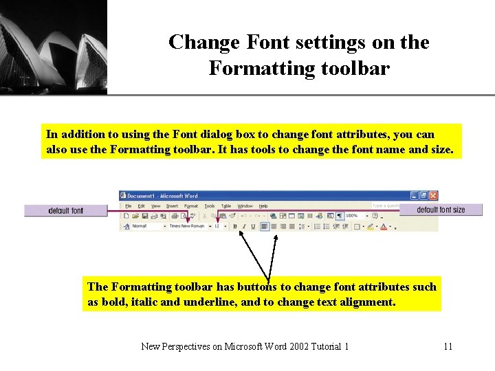 Change Font settings on the Formatting toolbar XP In addition to using the Font Change Font settings on the Formatting toolbar XP In addition to using the Font