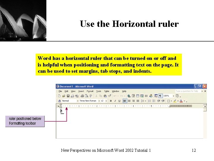 Use the Horizontal ruler XP Word has a horizontal ruler that can be turned Use the Horizontal ruler XP Word has a horizontal ruler that can be turned