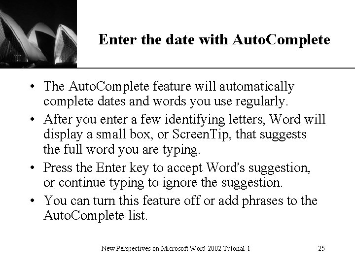 XP Enter the date with Auto. Complete • The Auto. Complete feature will automatically XP Enter the date with Auto. Complete • The Auto. Complete feature will automatically