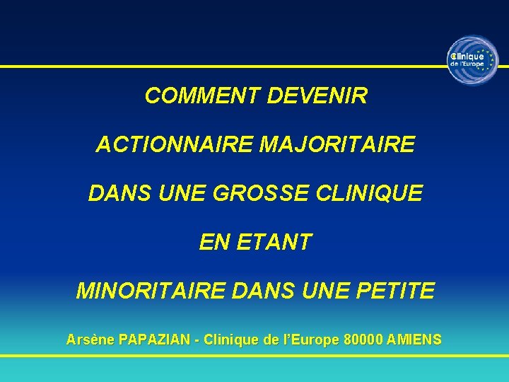 COMMENT DEVENIR ACTIONNAIRE MAJORITAIRE DANS UNE GROSSE CLINIQUE EN ETANT MINORITAIRE DANS UNE PETITE