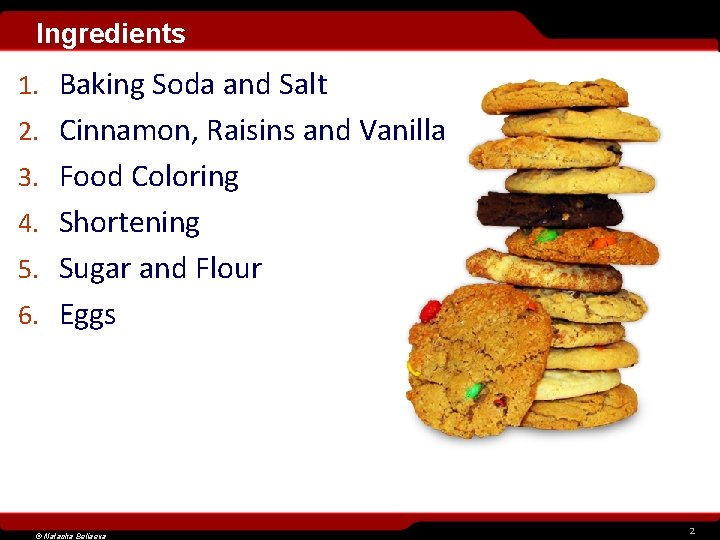 Ingredients 1. Baking Soda and Salt 2. Cinnamon, Raisins and Vanilla 3. Food Coloring
