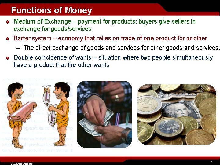 Functions of Money Medium of Exchange – payment for products; buyers give sellers in