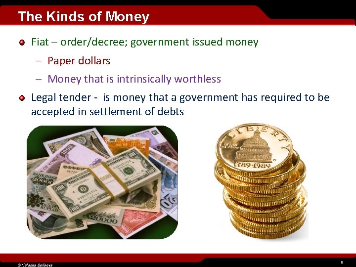 The Kinds of Money Fiat – order/decree; government issued money – Paper dollars –