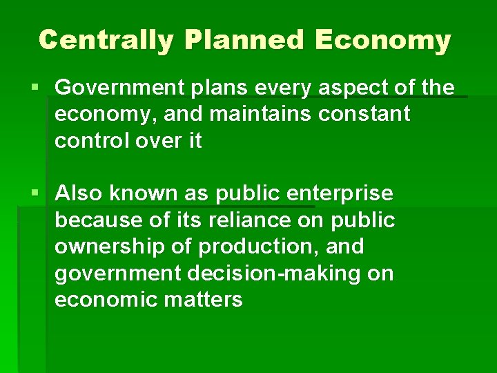Centrally Planned Economy § Government plans every aspect of the economy, and maintains constant