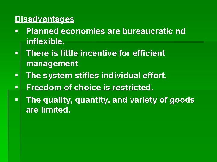 Disadvantages § Planned economies are bureaucratic nd inflexible. § There is little incentive for